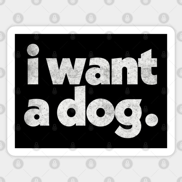 I Want A DOG Sticker by DankFutura